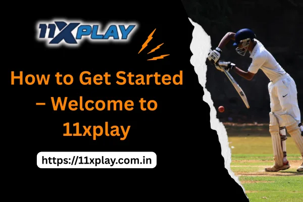 Welcome to 11xplay &ndash; how to get started